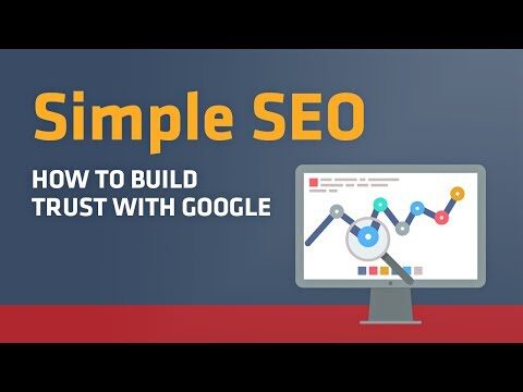 Simple SEO: How to Build Trust with Google (2018 Search Engine Optimization Guide)