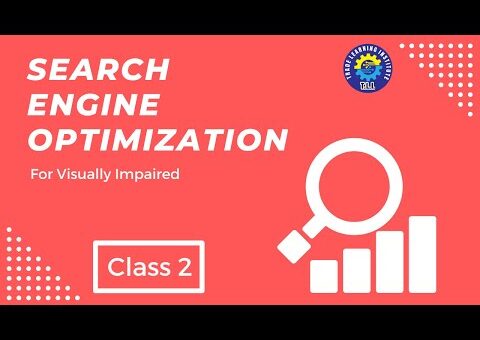 Search Engine Optimization (S.E.O) For Visually Impaired – Class 2