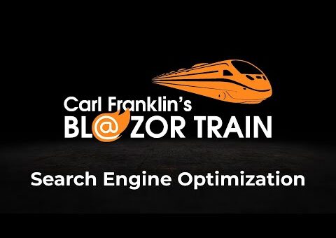 Search Engine Optimization with Blazor:  Carl Franklin’s Blazor Train Ep 82