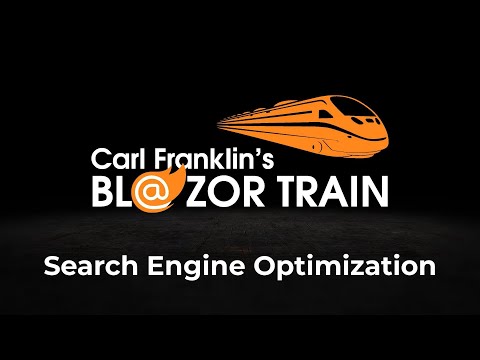 Search Engine Optimization with Blazor:  Carl Franklin’s Blazor Train Ep 82